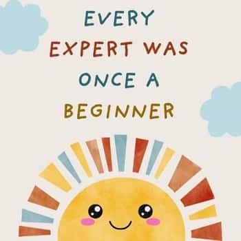 8. “Every expert was once a beginner.”