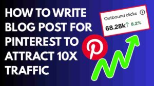 How To Write Blog Post For Pinterest To Attract 10X Traffic